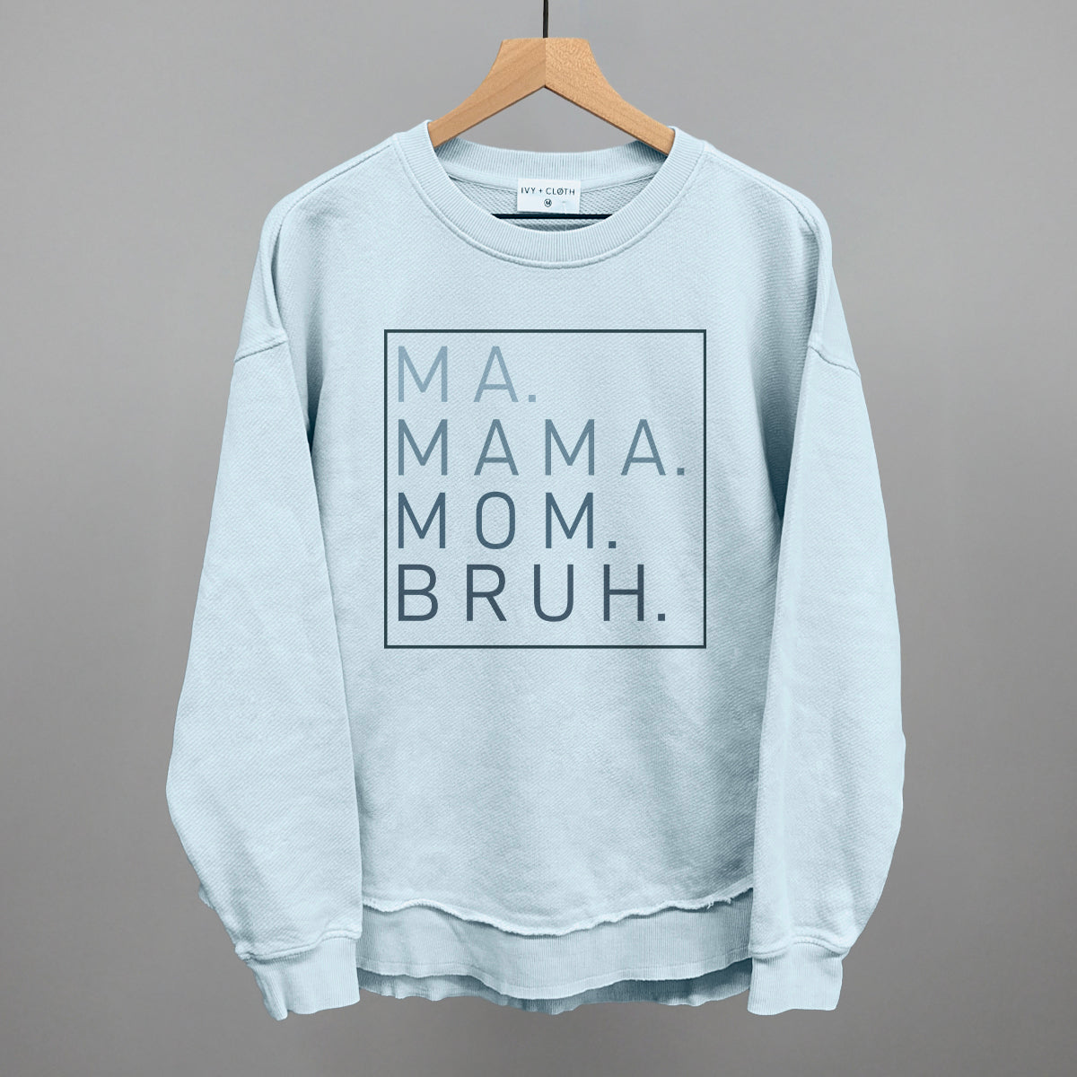 Ma Mama Mom Bruh Tee & Sweatshirt — Ivy and Cloth